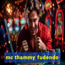mc thammy fudendo